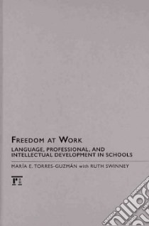 Freedom at Work libro in lingua di Torres-Guzman Maria E., Swinney Ruth