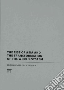 The Rise of Asia and the Transformation of the World-System libro in lingua di Trichur Ganesh K. (EDT)