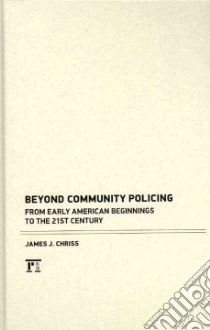 Beyond Community Policing libro in lingua di Chriss James J.
