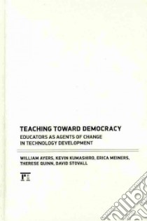 Teaching Toward Democracy libro in lingua di Ayers William, Kumashiro Kevin, Meiners Erica, Quinn Therese, Stovall David