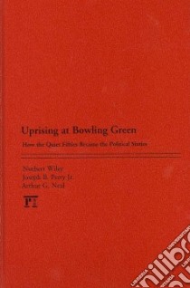 Uprising at Bowling Green libro in lingua di Wiley Norbert, Perry Joseph B. Jr., Neal Arthur G.