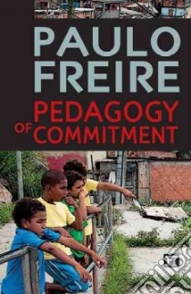 Pedagogy of Commitment libro in lingua di Freire Paulo, Brookshaw David (TRN), Oliveira Alexandre K. (TRN)