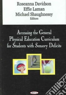 Accessing the Genearl Physical Education Curriculum for Students With Sensory Deficits libro in lingua di Davidson Roseanna (EDT), Laman Effie (EDT), Shaughnessy Michael (EDT)