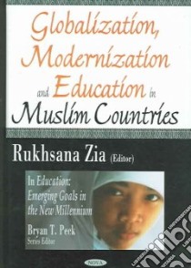 Globalization, Modernization And Education in Muslim Countries libro in lingua di Zia Rukhsana (EDT)