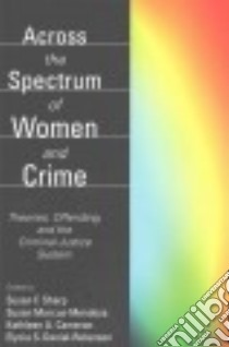 Across the Spectrum of Women and Crime libro in lingua di Sharp Susan S. (EDT), Marcus-mendoza Susan (EDT), Cameron Kathleen A. (EDT), Daniel-roberson Elycia S. (EDT)