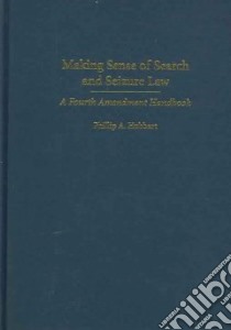 Making Sense Of Search And Seizure Law libro in lingua di Hubbart Phillip A.