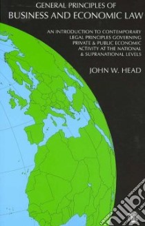 General Principles of Business and Economic Law libro in lingua di Head John W.