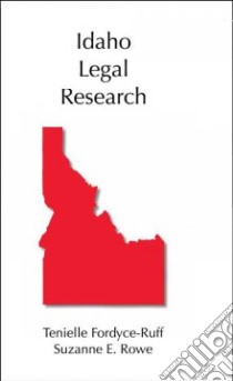 Idaho Legal Research libro in lingua di Fordyce-ruff Tenielle, Rowe Suzanna E.