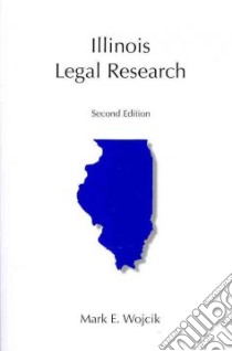 Illinois Legal Research libro in lingua di Wojcik Mark E., Rowe Suzanne E. (EDT)