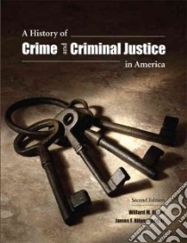 A History of Crime and Criminal Justice in America libro in lingua di Oliver Willard M., Hilgenberg James F. Jr.