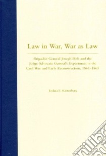 Law in War, War as Law libro in lingua di Kastenberg Joshua E.