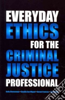 Everyday Ethics for the Criminal Justice Professional libro in lingua di Cheeseman Kelly, San Miguel Claudia, Frantzen Durant, Nored Lisa