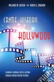 Crime, History, and Hollywood libro in lingua di Oliver Willard M., Marion Nancy E.