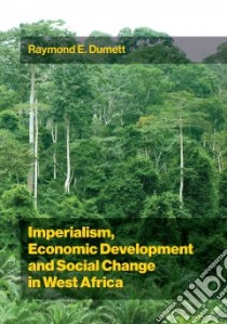 Imperialism, Economic Development and Social Change in West Africa libro in lingua di Dumett Raymond E.