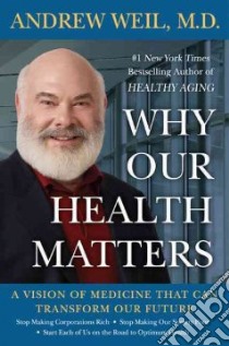 Why Our Health Matters libro in lingua di Weil Andrew