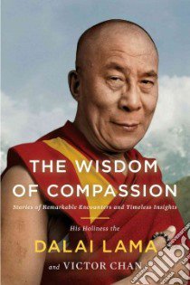 The Wisdom of Compassion libro in lingua di Dalai Lama XIV, Chan Victor