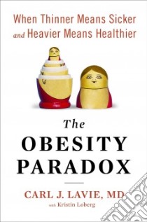 The Obesity Paradox libro in lingua di Lavie Carl J. M.d., Loberg Kristin