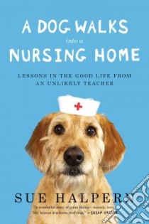 A Dog Walks into a Nursing Home libro in lingua di Halpern Sue