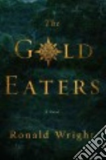 The Gold Eaters libro in lingua di Wright Ronald