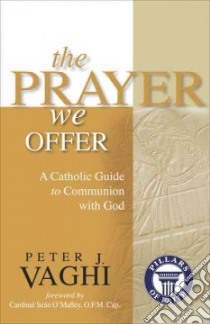 The Prayer We Offer libro in lingua di Vaghi Peter J., O'Malley Sean P. Cardinal (FRW)