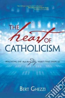 The Heart of Catholicism libro in lingua di Ghezzi Bert