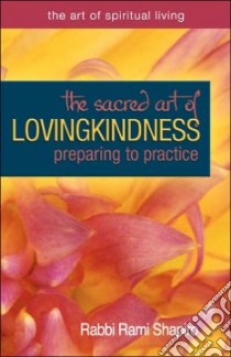 The Sacred Art of Lovingkindness libro in lingua di Shapiro Rami M.
