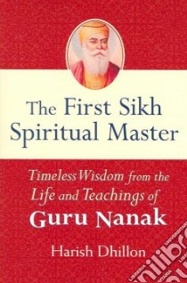 The First Sikh Spiritual Master libro in lingua di Dhillon Harish