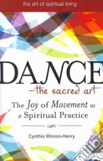 Dance--The Sacred Art libro in lingua di Winton-Henry Cynthia