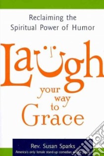 Laugh Your Way to Grace libro in lingua di Sparks Susan