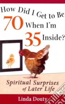 How Did I Get to Be 70 When I'm 35 Inside? libro in lingua di Douty Linda