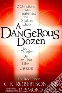 A Dangerous Dozen libro in lingua di Robertson C. K. Ph.D., Tutu Desmond (FRW)