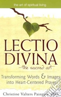 Lectio Divina-The Sacred Art libro in lingua di Paintner Christine Valters