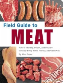 Field Guide to Meat libro in lingua di Green Aliza