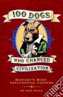 100 Dogs Who Changed Civilization libro in lingua di Stall Sam