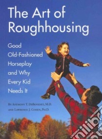 The Art of Roughhousing libro in lingua di DeBenedet Anthony T. M.D., Cohen Lawrence J. Ph.D.