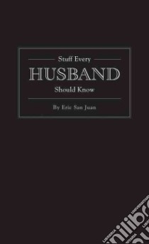 Stuff Every Husband Should Know libro in lingua di San Juan Eric