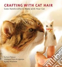 Crafting with Cat Hair libro in lingua di Tsutaya Kaori, Hirschman Amy (TRN)