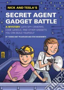 Nick and Tesla's Secret Agent Gadget Battle libro in lingua di Pflugfelder Bob, Hockensmith Steve, Garrett Scott (ILT)