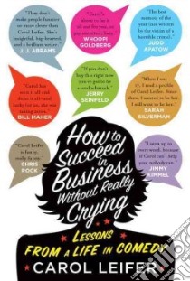 How to Succeed in Business Without Really Crying libro in lingua di Leifer Carol