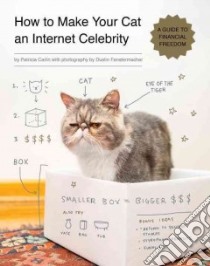 How to Make Your Cat an Internet Celebrity libro in lingua di Carlin Patricia, Fenstermacher Dustin (PHT)