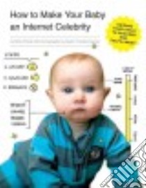 How to Make Your Baby an Internet Celebrity libro in lingua di Chillot Rick, Fenstermacher Dustin (PHT)