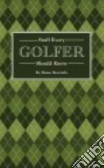 Stuff Every Golfer Should Know libro in lingua di Bertoldo Brian
