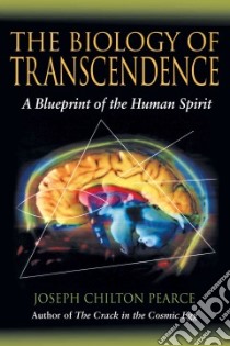 The Biology Of Transcendence libro in lingua di Pearce Joseph Chilton