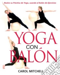 Yoga Con Balon / Yoga on the Ball libro in lingua di Mitchell Carol