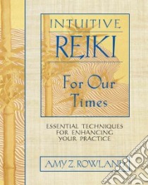 Intuitive Reiki for Our Times libro in lingua di Rowland Amy Zaffarano