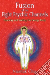 Fusion of the Eight Psychic Channels libro in lingua di Chia Mantak