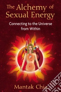 The Alchemy of Sexual Energy libro in lingua di Chia Mantak