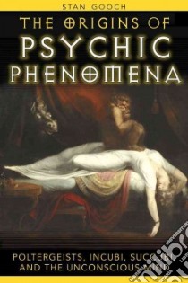 The Origins of Psychic Phenomena libro in lingua di Gooch Stan