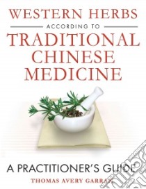 Western Herbs According to Traditional Chinese Medicine libro in lingua di Garran Thomas Avery