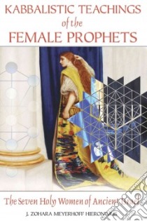Kabbalistic Teachings of the Female Prophets libro in lingua di Hieronimus J. Zohara Meyerhoff